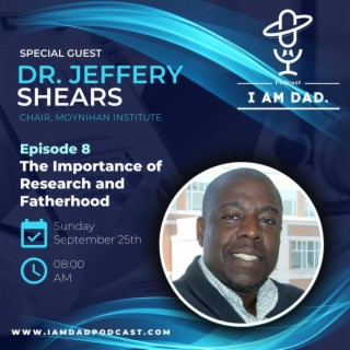 The Importance of Research and Fatherhood w/ Dr. Jeffrey Shears