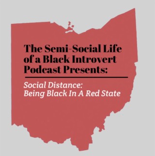 Episode 69: Social Distancing: Being Black In A Red State