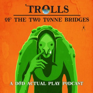 Trolls of the Two Tonne Bridges | D&D Podcast