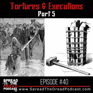 Episode #40 - Tortures & Executions - Part Five
