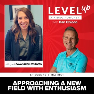 Approaching a New Field with Enthusiasm | Level Up with Dan Chiodo | Episode 49 Cavanaugh Studyvin