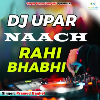 Dj Upar Nach Rahi Bhabhi