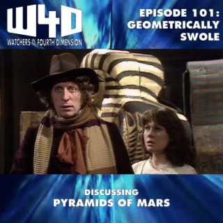 Episode 101: Geometrically Swole (Pyramids of Mars)