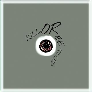 Kill Or Be Killed