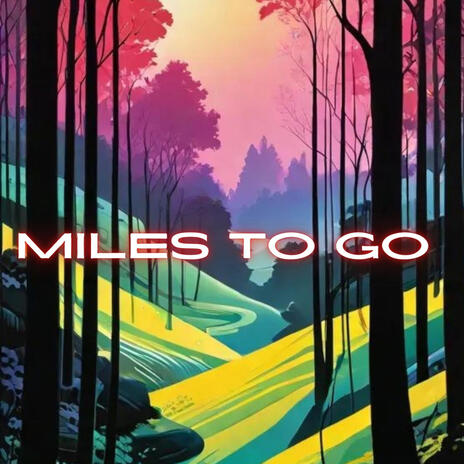 Miles to go