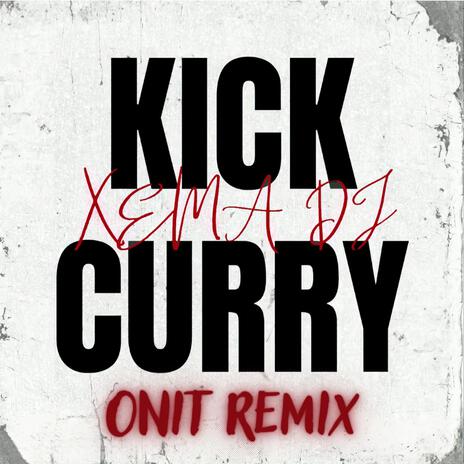 Xema Dj - Kick Curry (Onit Remix) | Boomplay Music