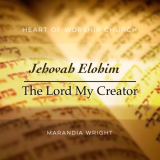 Jehovah Elohim: The Lord My Creator