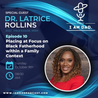 Placing a Focus on Black Fatherhood within a Family Context w/ Dr. Latrice Rollins