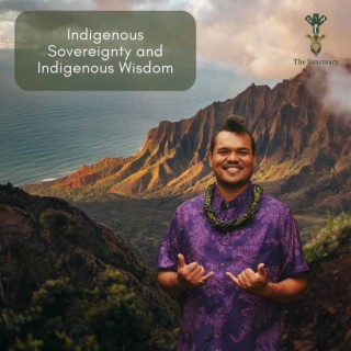 Indigenous Sovereignty and Indigenous Wisdom with Brandon Maka’awa’awa