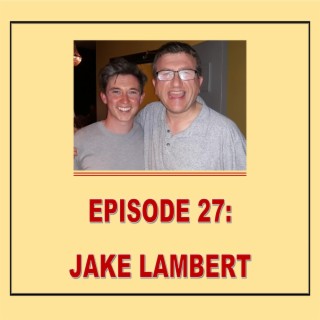EPISODE 27: JAKE LAMBERT