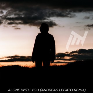 Alone With You (Andreas Legato Remix)