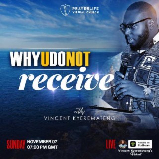Why you do not Receive with Vincent Kyeremateng
