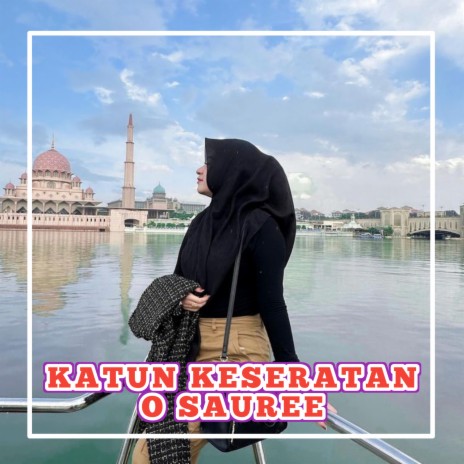 KATUN KESERATAN O SAUREE INS | Boomplay Music