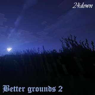 better grounds