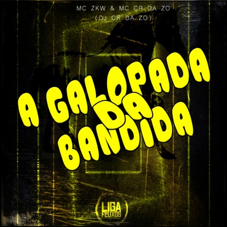 A Galopada da Bandida ft. DJ CR DA ZO & MC ZKW | Boomplay Music