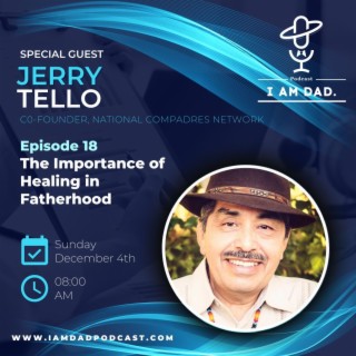 The Importance of Healing in Fatherhood w/ Jerry Tello