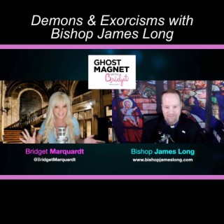 Demons & Exorcisms with Bishop James Long