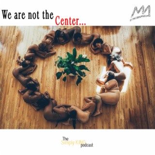 We Are Not the Center ft. Dr. Michael R. Williams
