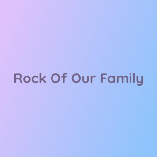 Rock Of Our Family