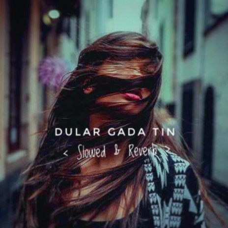 Dular Gada Tin (Slowed+Reverb)