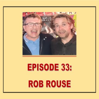 EPISODE 33: ROB ROUSE