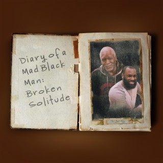 Diary of A Mad Black Man: Broken Solitude
