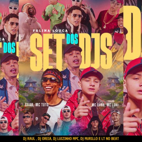 Set dos Djs - Felina Louca ft. Dj Oreia, Dj Luizinho MPC, Murillo e LT no Beat, Gaab & Mc Tuto | Boomplay Music