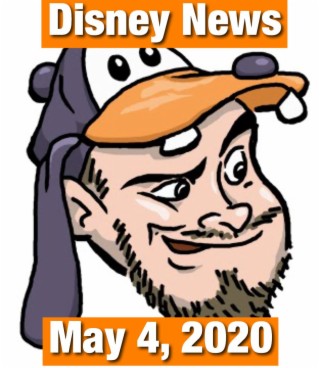The Goofy Guy Podcast - Ep. 33 - Disney News for 5/4/2020