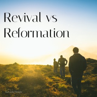 Revival vs Reformation
