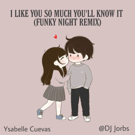 I Like You So Much You'll Know It  (Funky Night Remix) | Boomplay Music