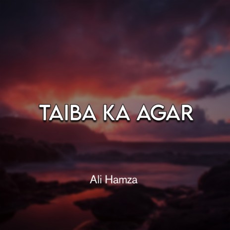 Taiba Ka Agar | Boomplay Music