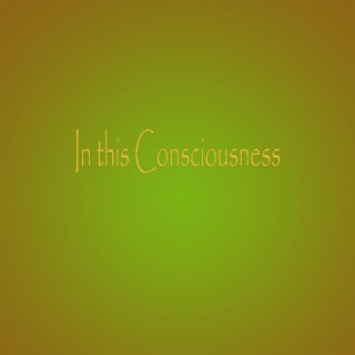 In this Consciousness