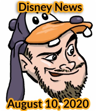 The Goofy Guy Podcast - Ep. 59 - Disney News For 8/10/2020