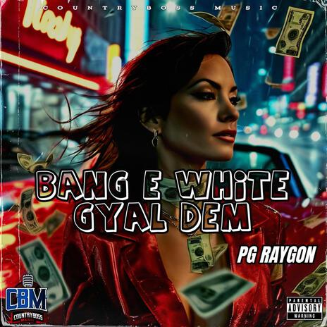 PG Raygon (Bang E White Gyal Dem) | Boomplay Music