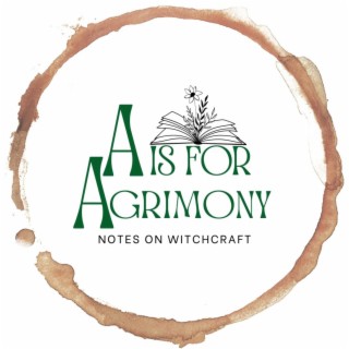 Episode 1: Hail and Welcome to A Is For Agrimony