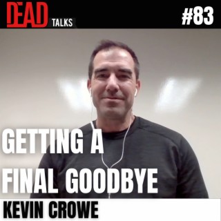 83 - Getting a final goodbye | Kevin Crowe