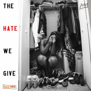The Hate We Give ft. Vei
