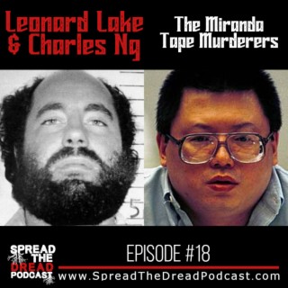 Episode #18 - Leonard Lake & Charles Ng - The Miranda Tapes Murderers