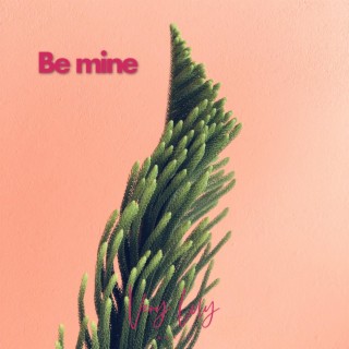 Be mine