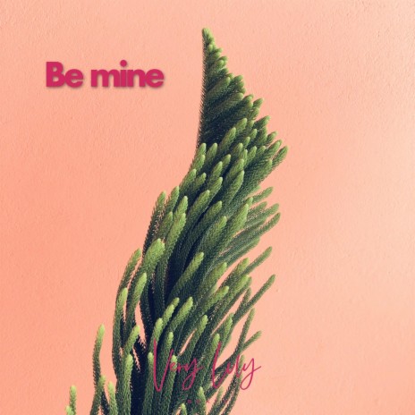 Be mine | Boomplay Music