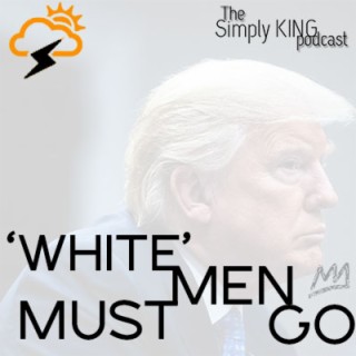 "White" Men Must Go Ft. Everything Must Go Podcast