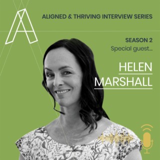 Aligned U Eps 53 - Aligned & Thriving Interview Series S2 with Special Guest Helen Marshall