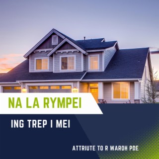 NA LA RYMPEI ING TREP I MEI