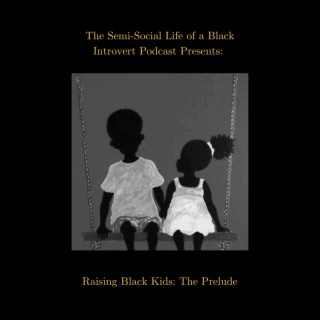 Episode 118: Raising Black Kids: The Prelude