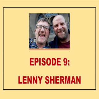 EPISODE 09: LENNY SHERMAN