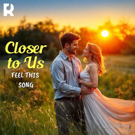 Closer to Us (Romantic Acoustic Duet | Harmonized Vocals, Heartfelt Lyrics, Tender Guitar, Love Song.) | Boomplay Music