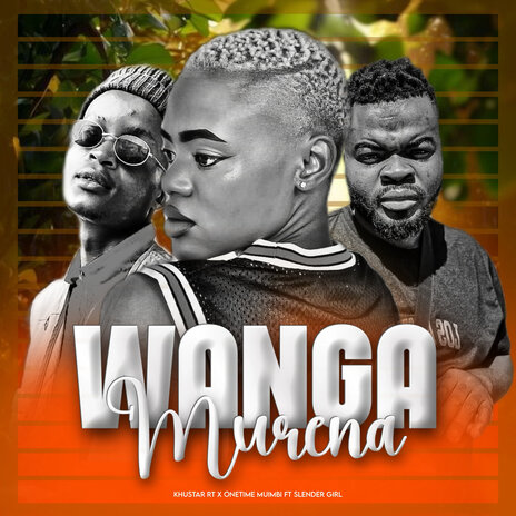 Wanga Murena ft. ONETIME MUIMBI & SLENDERGIRL | Boomplay Music