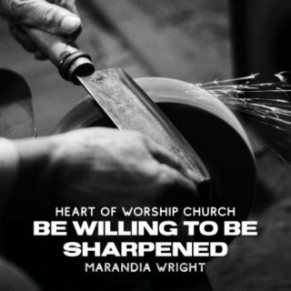 Be Willing to Be Sharpened
