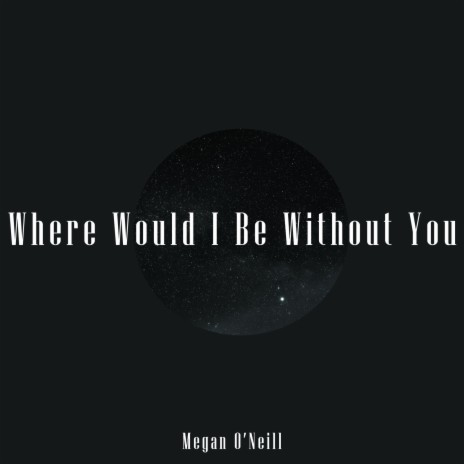 Where Would I Be Without You | Boomplay Music