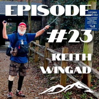 #23 | Can a 68 Year Old Thru-Hike the Appalachian Trail?! Hell Yeah! Meet Keith Wingad